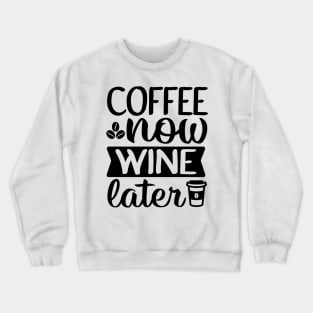 Are You Brewing Coffee For Me - Coffee Now Wine Later Crewneck Sweatshirt